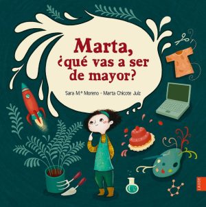 MARTA ¿QUÉ VAS A SER DE MAYOR?