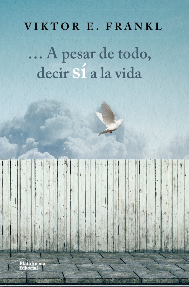...A PESAR DE TODO, DECIR SI A LA VIDA