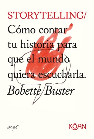 STORYTELLING: COMO CONTAR TU HISTORIA PARA QUE EL MUNDO QUIERA ESCUCHARLA