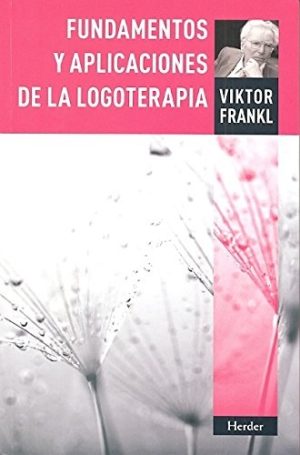 FUNDAMENTOS Y APLICACIONES DE LA LOGOTERAPIA