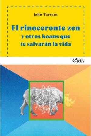 RINOCERONTE ZEN Y OTROS KOANS QUE TE SALVARAN LA VIDA, EL
