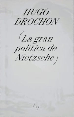 GRAN POLITICA DE NIETZSCHE, LA