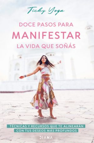DOCE PASOS PARA MANIFESTAR LA VIDA QUE SOÑAS