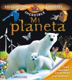 ENCICLOPEDIA LAROUSSE INCREIBLE - MI PLANETA