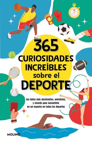 365 CURIOSIDADES INCREIBLES SOBRE EL DEPORTE