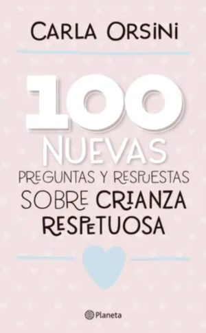 100 NUEVAS PREGUNTAS Y RESPUESTAS SOBRE CRIANZA RESPETUOSA