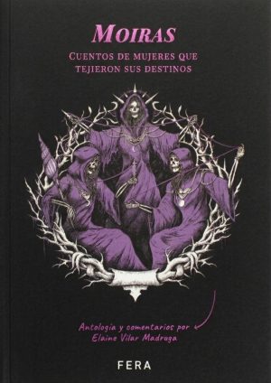 MOIRAS CUENTOS DE MUJERES QUE TEJIERON SUS DESTINOS
