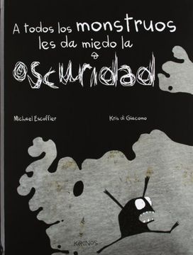 A TODOS LOS MONSTRUOS LES DA MIEDO LA OSCURIDAD